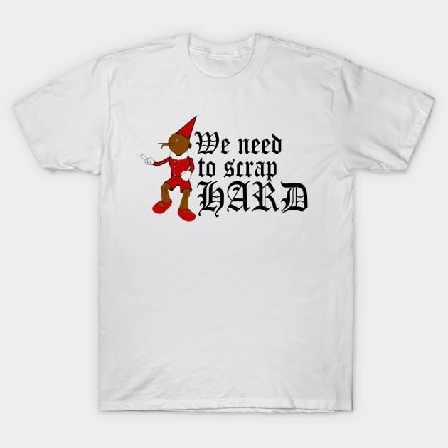 We Need to Scrap Hard T-Shirt by trainedspade